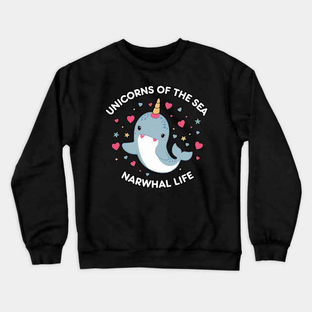 Narwhal life Unicorns Of the Sea Crewneck Sweatshirt by NomiCrafts